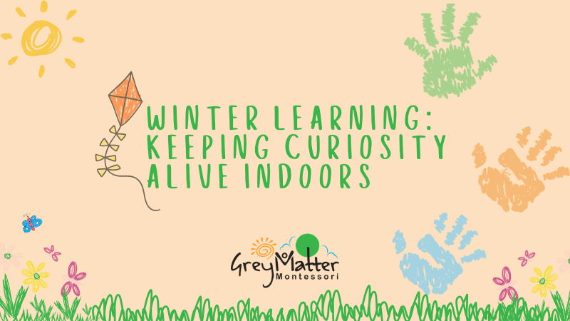 The Montessori Approach to Winter Learning: Keeping Curiosity Alive Indoors